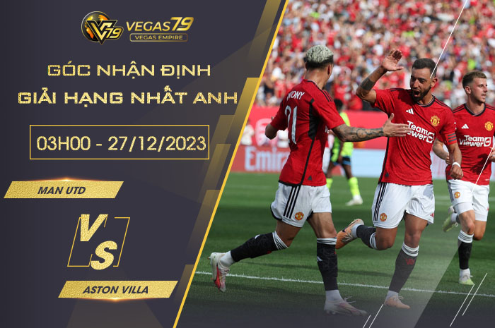 Nhận định Man Utd vs Aston Villa